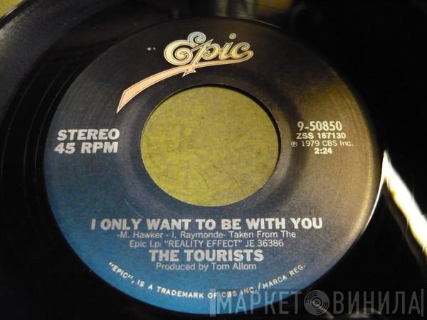  The Tourists  - I Only Want To Be With You