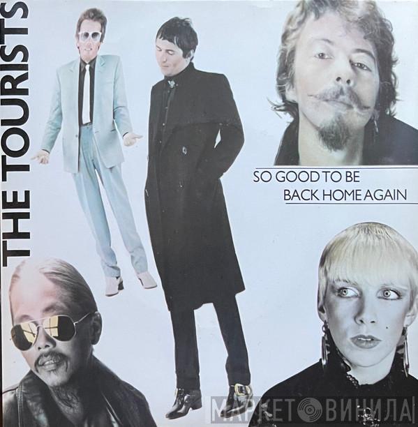  The Tourists  - So Good To Be Back Home Again