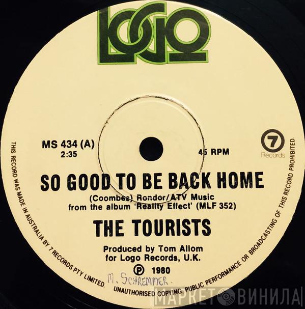  The Tourists  - So Good To Be Back Home Again