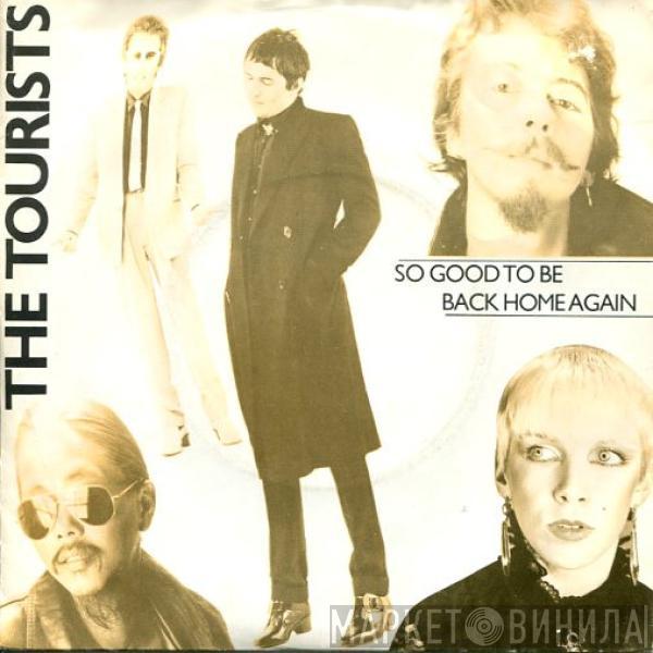  The Tourists  - So Good To Be Back Home Again