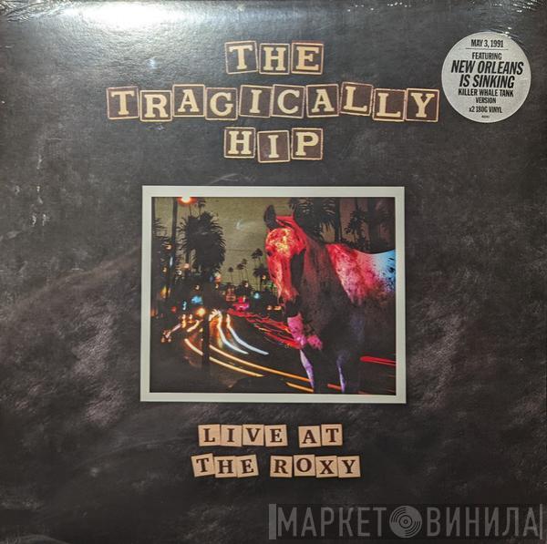 The Tragically Hip - Live At The Roxy