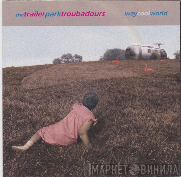 The Trailer Park Troubadours - Way Cool World