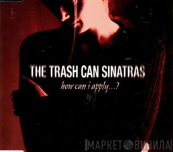 The Trash Can Sinatras - How Can I Apply...?