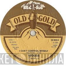 The Troggs  - I Can't Control Myself / Give It To Me