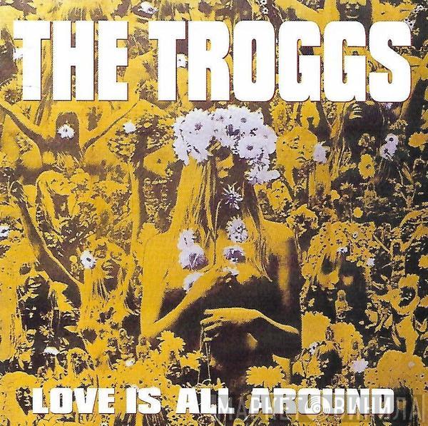 The Troggs - Love Is All Around