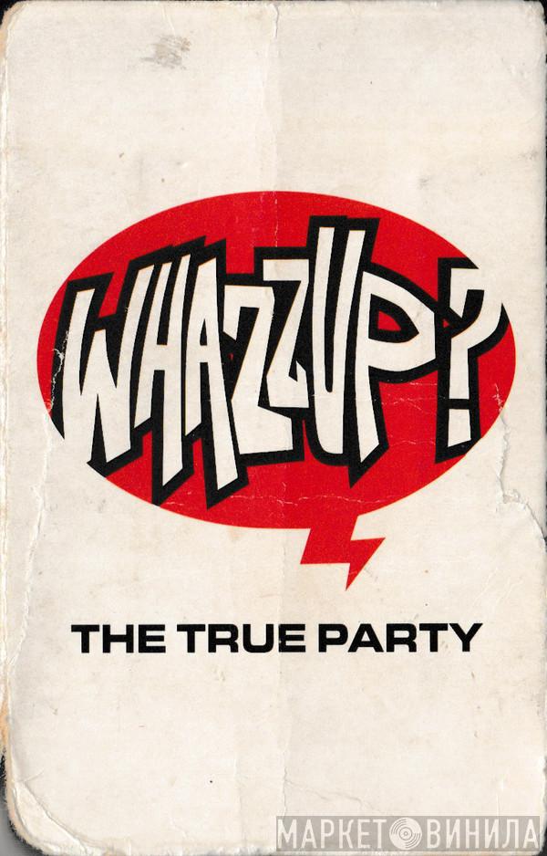  The True Party  - Whazzup?