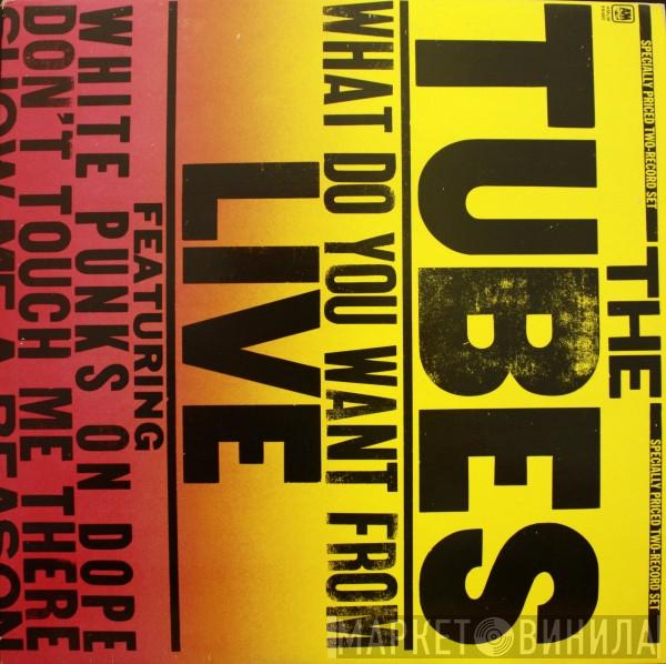 The Tubes - What Do You Want From Live