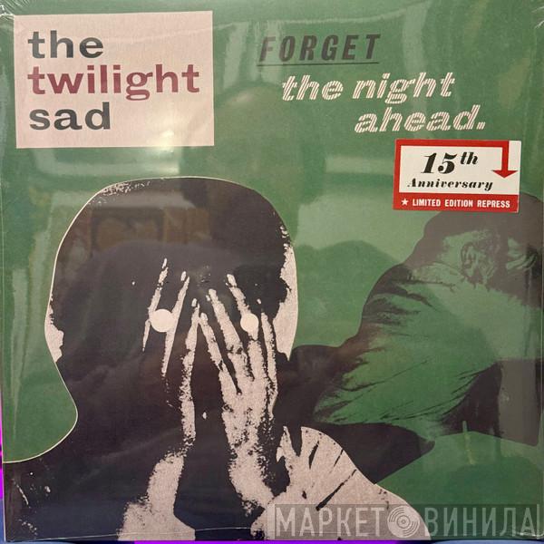 The Twilight Sad - Forget The Night Ahead – 15th Anniversary Repress