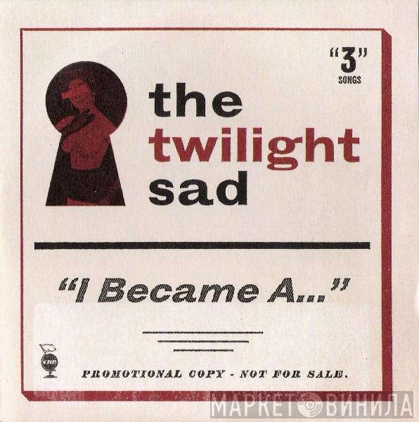The Twilight Sad - I Became A...