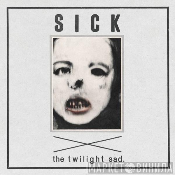 The Twilight Sad - Sick