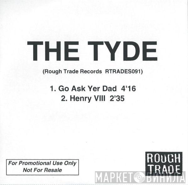  The Tyde  - Go Ask Yer Dad