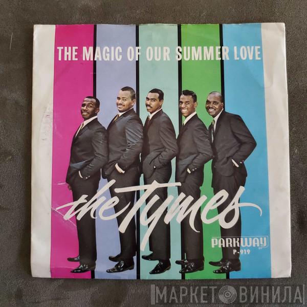  The Tymes  - The Magic Of Our Summer Love / With All My Heart