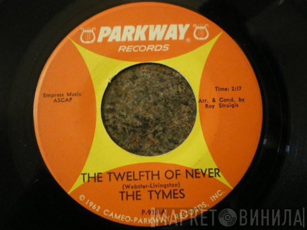  The Tymes  - The Twelfth Of Never / Here She Comes
