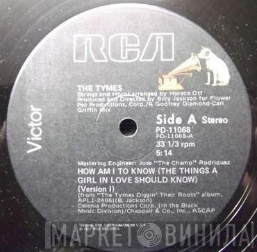  The Tymes  - How Am I To Know (The Things A Girl In Love Should Know)