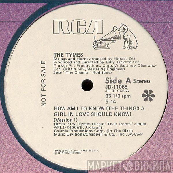  The Tymes  - How Am I To Know (The Things A Girl In Love Should Know)