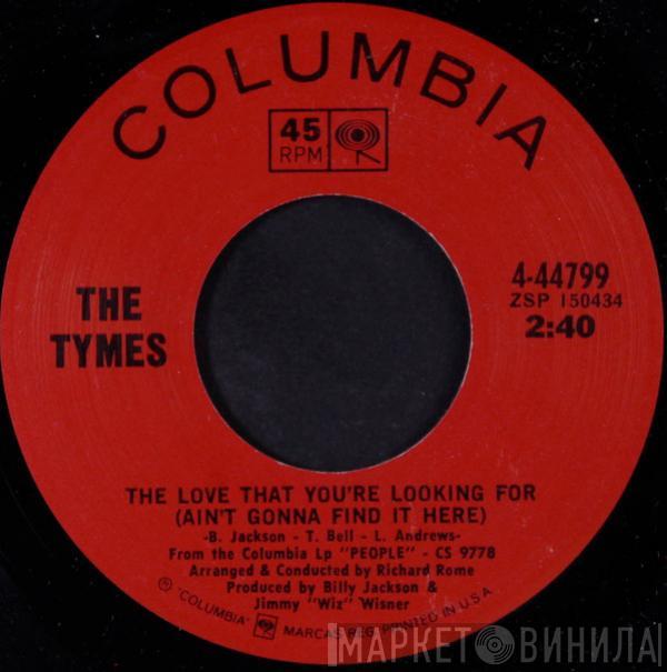  The Tymes  - The Love That You're Looking For (Ain't Gonna Find It Here)