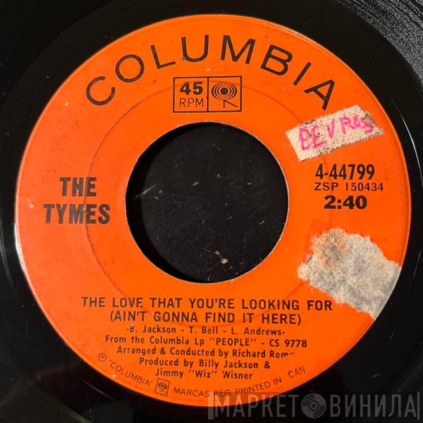  The Tymes  - The Love That You're Looking For (Ain't Gonna Find It Here)