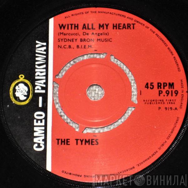  The Tymes  - With All My Heart