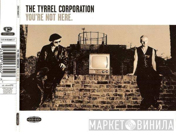  The Tyrrel Corporation  - You're Not Here