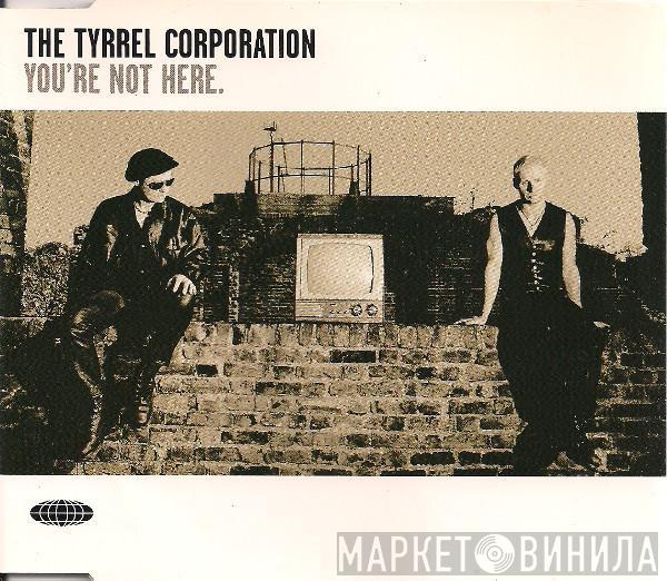  The Tyrrel Corporation  - You're Not Here