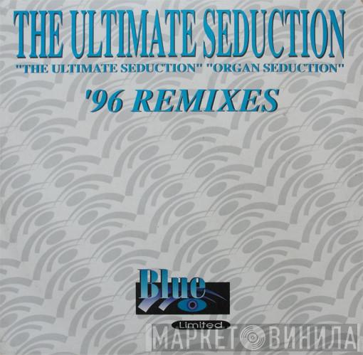 The Ultimate Seduction - The Ultimate Seduction / Organ Seduction ('96 Remixes)