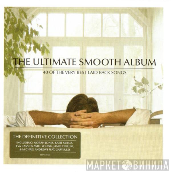  - The Ultimate Smooth Album (40 Of The Best Laid Back Songs)