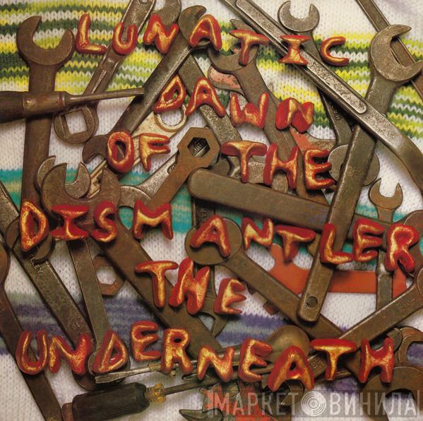 The Underneath - Lunatic Dawn Of The Dismantler