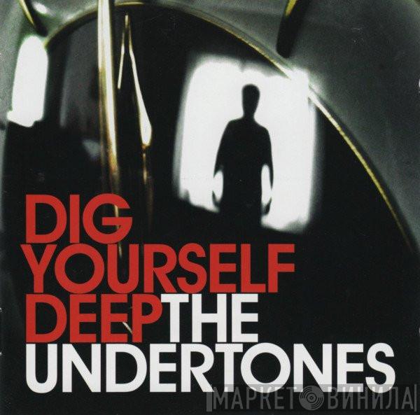  The Undertones  - Dig Yourself Deep