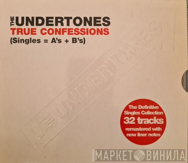  The Undertones  - True Confessions (Singles=A’s+B’s)