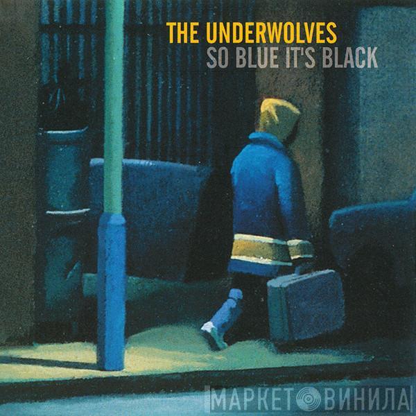  The Underwolves  - So Blue It's Black