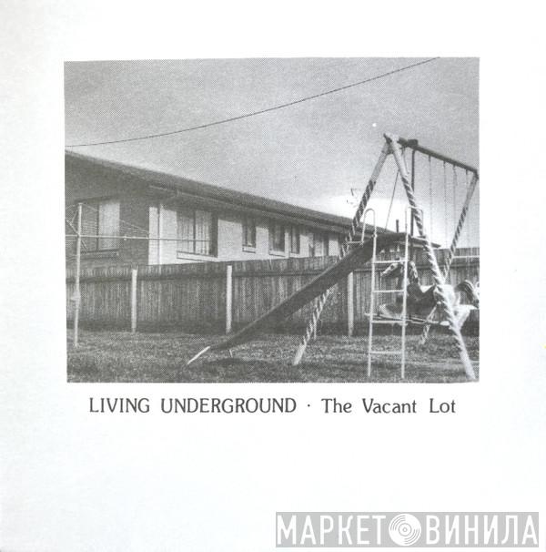 The Vacant Lot  - Living Underground
