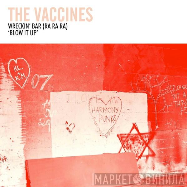 The Vaccines - Wreckin' Bar (Ra Ra Ra) / Blow It Up