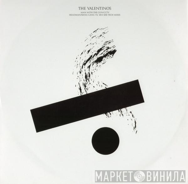  The Valentinos  - Man With The Gun / CCTV - Headman / Bang Gang vs. Van She Tech Mixes