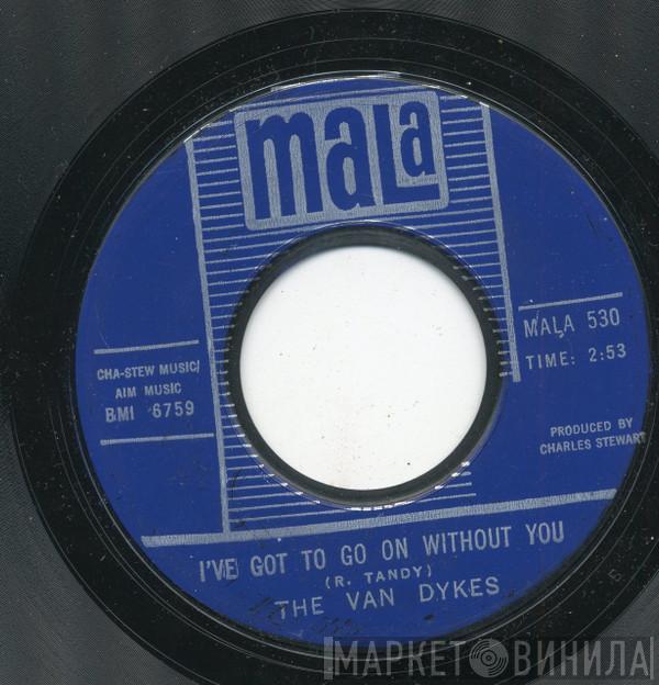  The Van Dykes  - I've Got To Go On Without You / What Will I Do (If I Lose You)