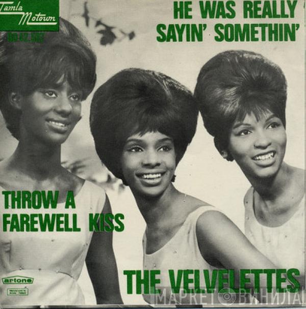  The Velvelettes  - He Was Really Sayin' Somethin' / Throw A Farewell Kiss