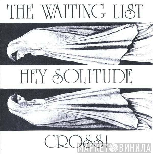 The Waiting List - Cross! / Hey Solitude