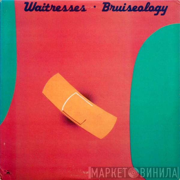  The Waitresses  - Bruiseology