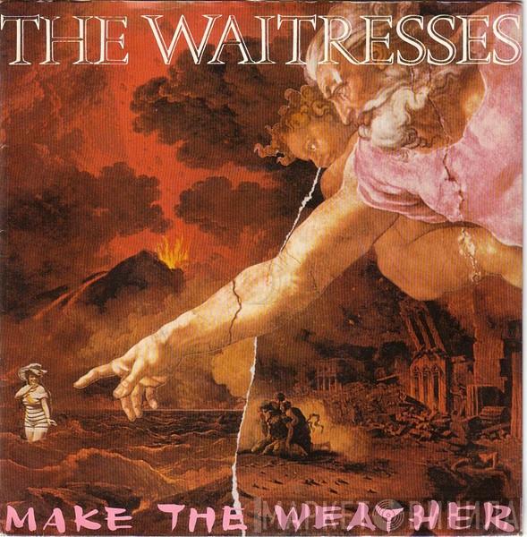  The Waitresses  - Make The Weather