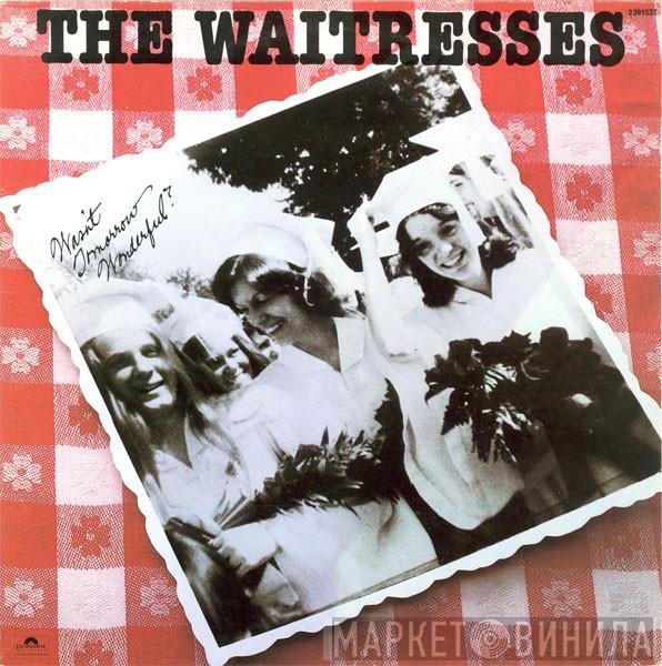  The Waitresses  - Wasn't Tomorrow Wonderful?