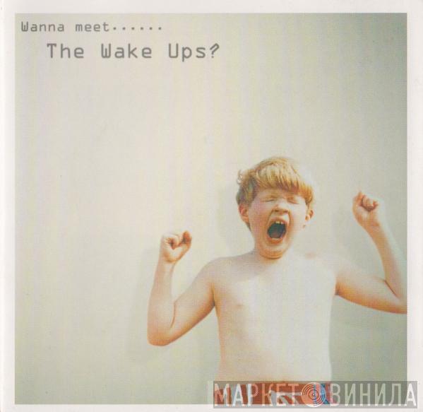 The Wake Ups - Wanna Meet... The Wake Ups?