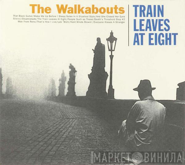 The Walkabouts - Train Leaves At Eight