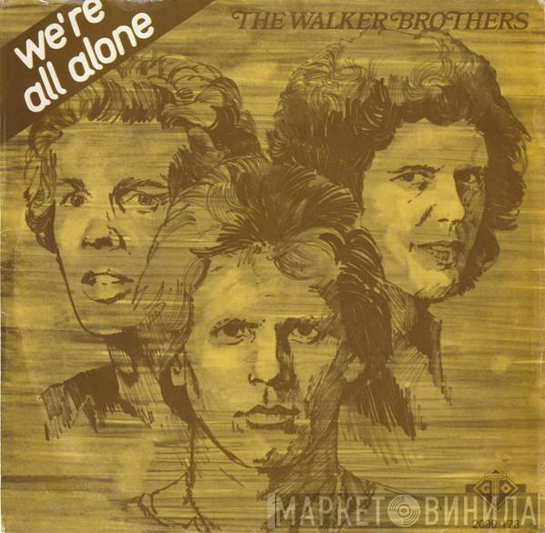  The Walker Brothers  - We're All Alone