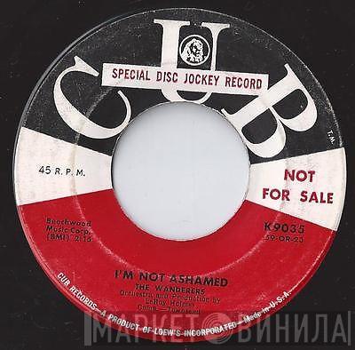  The Wanderers   - I'm Not Ashamed / Only When Your Lonely