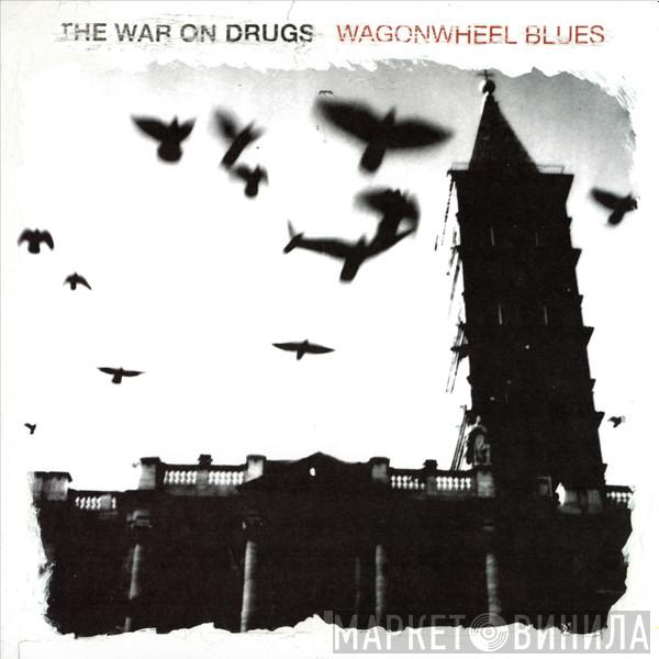  The War On Drugs  - Wagonwheel Blues