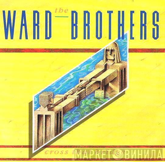  The Ward Brothers  - Cross That Bridge