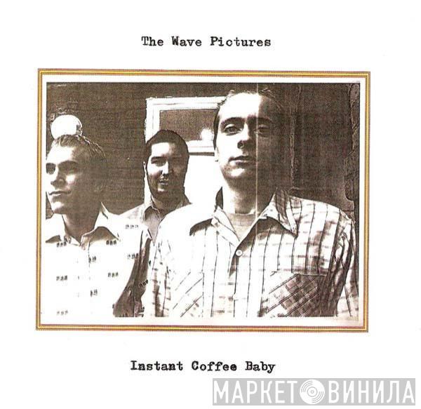The Wave Pictures - Instant Coffee Baby