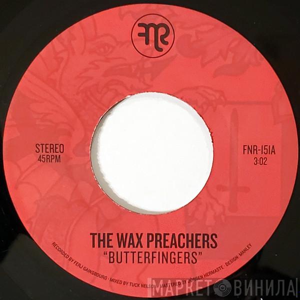 The Wax Preachers - Butterfingers