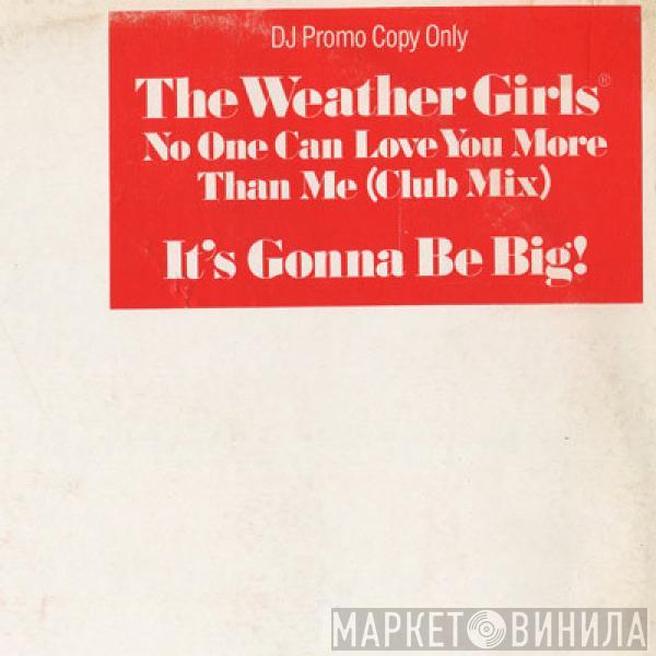  The Weather Girls  - No One Can Love You More Than Me (Club Mix)/It's Gonna Be Big!