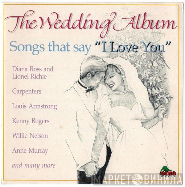  - The Wedding Album: Songs That Say "I Love You"