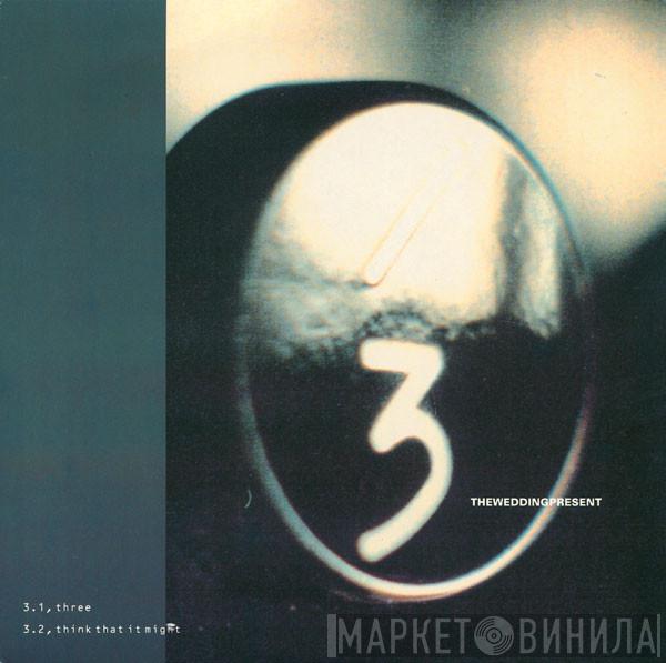 The Wedding Present  - Three / Think That It Might